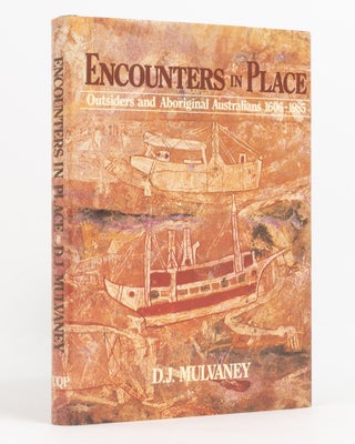 Item #138018 Encounters in Place. Outsiders and Aboriginal Australians, 1606-1985. D. J. MULVANEY