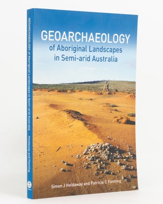 Item #138023 Geoarchaeology of Aboriginal Landscapes in Semi-arid Australia. Simon J. HOLDAWAY,...