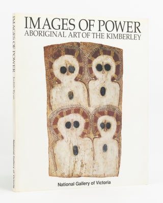 Item #138048 Images of Power. Aboriginal Art of the Kimberley. Judith RYAN, Kim AKERMAN