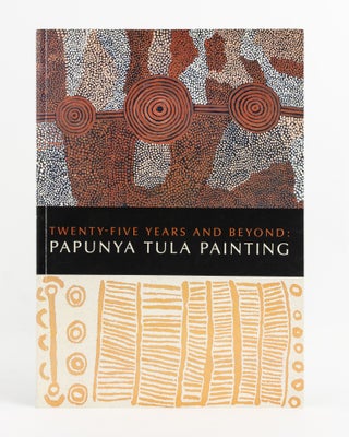 Item #138065 Twenty-Five Years and Beyond: Papunya Tula Painting. Doreen MELLOR, Vincent MEGAW,...