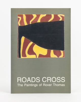 Item #138083 Roads Cross. The Paintings of Rover Thomas. Rover THOMAS