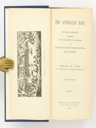 The Australian Race. Its Origin, Languages, Customs, Place of Landing in Australia, and the Routes by which it spread itself over that Continent... In Four Volumes