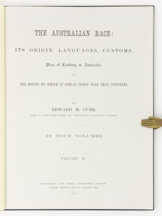 The Australian Race. Its Origin, Languages, Customs, Place of Landing in Australia, and the Routes by which it spread itself over that Continent... In Four Volumes