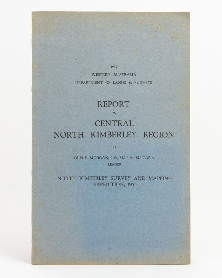 Item #138106 Report on Central North Kimberley Region. J. F. MORGAN.