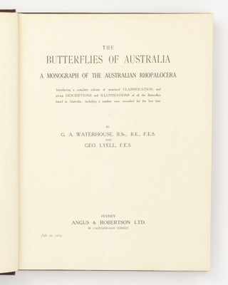 The Butterflies of Australia. A Monograph of the Australian Rhopalocera. Introducing a Complete Scheme of Structural Classification and giving Descriptions and Illustrations of all the Butterflies found in Australia, including a Number now recorded for the First Time
