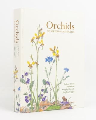 Item #138112 Orchids of Western Australia. Andrew BROWN, Kingsley DIXON, Pat DUNDAS, Stephen HOPPER