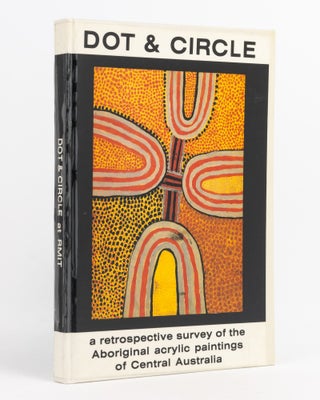 Item #138121 Dot and Circle. A Retrospective Survey of the Aboriginal Acrylic Paintings of...