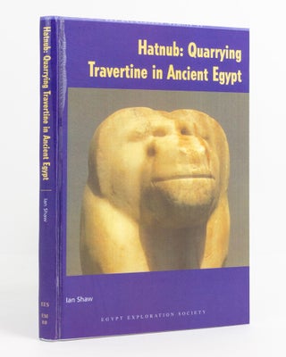 Item #138125 Hatnub. Quarrying Travertine in Ancient Egypt. Egyptology, Ian SHAW