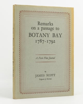 Item #138159 Remarks on a Passage to Botany Bay, 1787-1792. A First Fleet Journal. James SCOTT