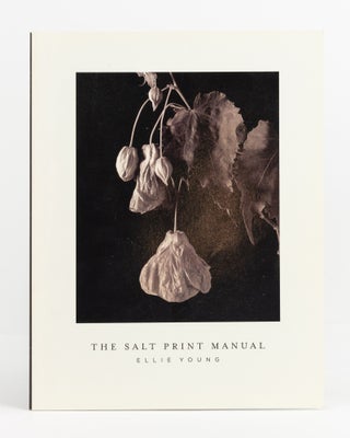 Item #138202 The Salt Print Manual. An Historic Photographic Print Process. Ellie YOUNG