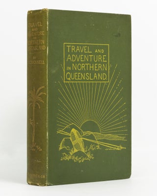 Item #138214 Travel and Adventure in Northern Queensland. Arthur C. BICKNELL