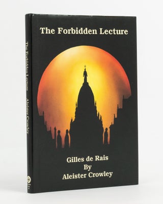 Item #138232 The Forbidden Lecture. Gilles de Rais. Aleister CROWLEY