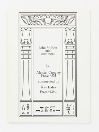 Item #138266 John St John and Comment, by Aleister Crowley, Frater OM. Commented by Ray Eales,...