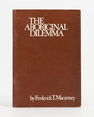 Item #138285 The Aboriginal Dilemma. Frederick T. MACARTNEY