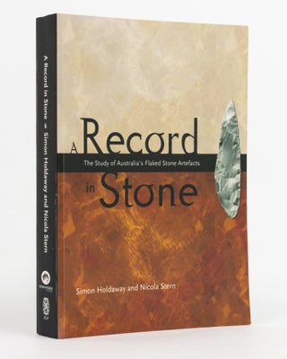 Item #138316 A Record in Stone. The Study of Australia's Flaked Stone Artefacts. Simon HOLDAWAY,...