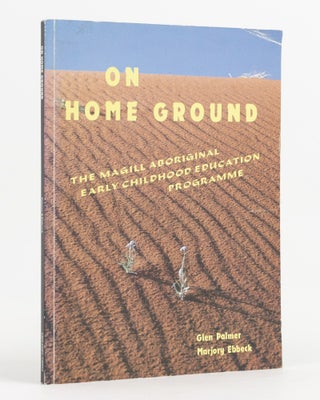 Item #138318 On Home Ground. The Magill Aboriginal Early Childhood Education Programme. Glen...