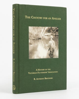Item #138322 The Country for an Angler. A History of the Victorian Fly-Fisher's Association. R....