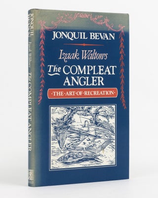 Item #138323 Izaak Walton's 'The Compleat Angler'. The Art of Recreation. Jonquil...