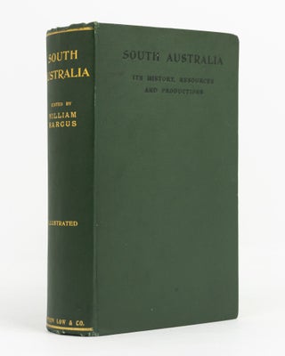 Item #138384 South Australia. Its History, Resources, and Productions. William HARCUS