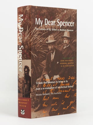 Item #138404 'My Dear Spencer'. The Letters of F.J. Gillen to Baldwin Spencer. Francis James...