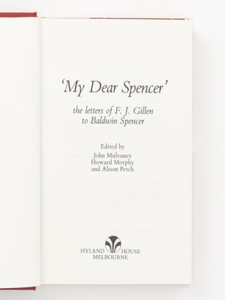 'My Dear Spencer'. The Letters of F.J. Gillen to Baldwin Spencer