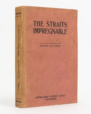 Item #138437 The Straits Impregnable. Sydney de LOGHE, Frederick Sydney LOCH