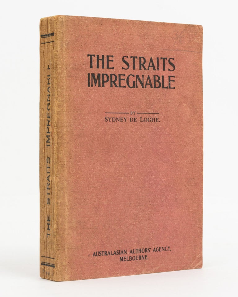 Item #138437 The Straits Impregnable. Sydney de LOGHE, Frederick Sydney LOCH.