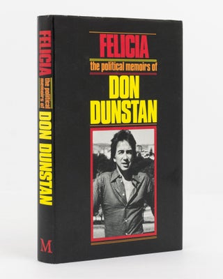 Item #138450 Felicia. The Political Memoirs. Don DUNSTAN
