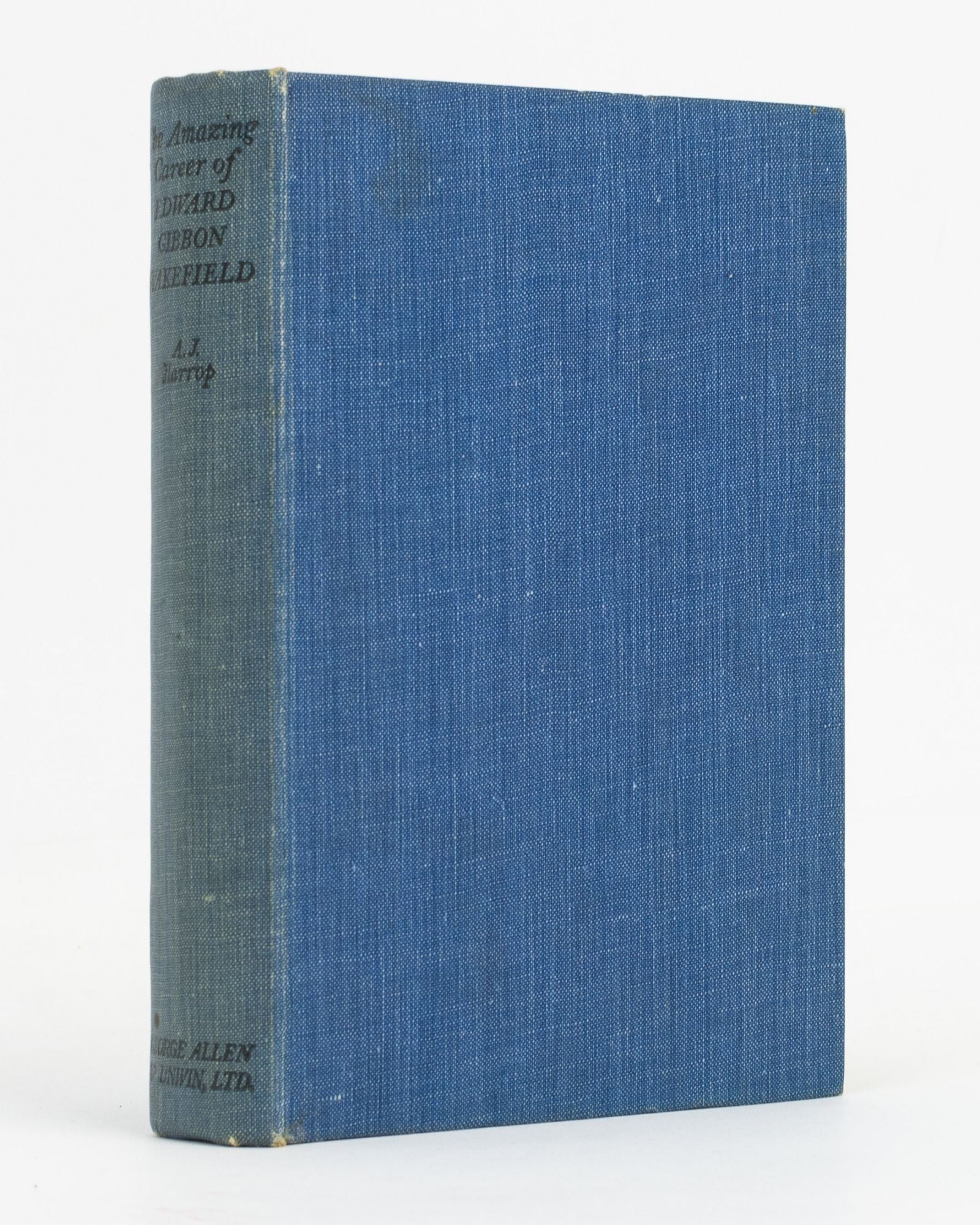 The Amazing Career of Edward Gibbon Wakefield. With Extracts from 'A ...