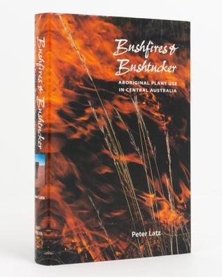 Item #138495 Bushfires and Bushtucker. Aboriginal Plant Use in Central Australia. Peter LATZ