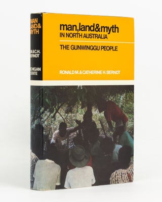 Item #138524 Man, Land and Myth in North Australia. The Gunwinggu People. Ronald M. BERNDT,...