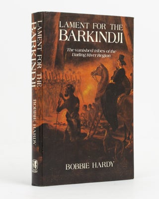 Item #138572 Lament for the Barkindji. The Vanished Tribes of the Darling River Region. Bobbie HARDY