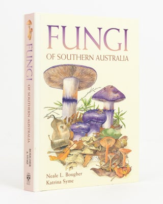 Item #138575 Fungi of Southern Australia. Neale L. BOUGHER, Katrina SYME