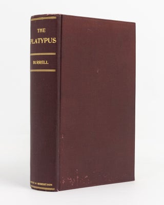 Item #138667 The Platypus. Its Discovery, Zoological Position, Form and Characteristics, Habits,...