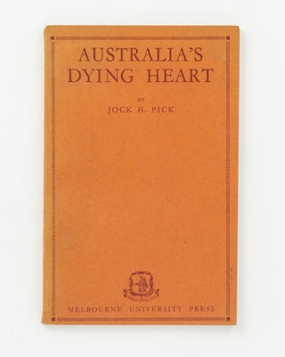 Item #138712 Australia's Dying Heart. Soil Erosion in the Inland. Jock H. PICK