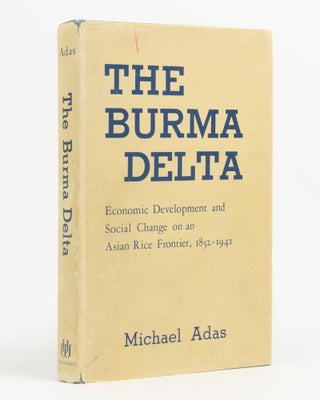 Item #138715 The Burma Delta. Economic Development and Social Change on an Asian Rice Frontier,...