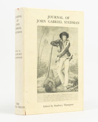 Item #138716 The Journal of John Gabriel Stedman, 1744-1797, Soldier and Author. Including an...