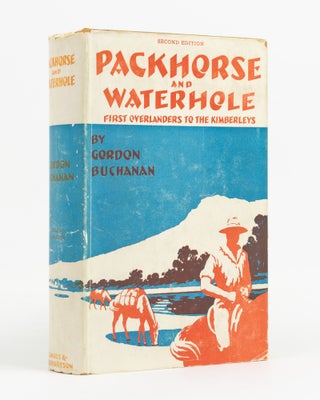 Item #138717 Packhorse and Waterhole. With the First Overlanders to the Kimberleys. Gordon BUCHANAN