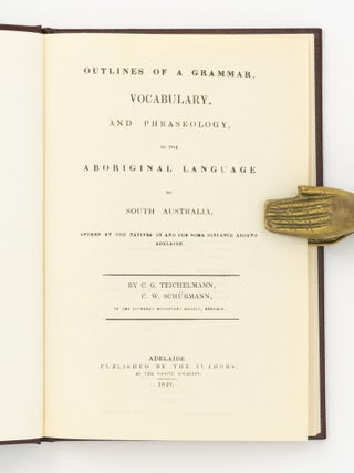 Outlines of a Grammar, Vocabulary, and Phraseology, of the Aboriginal Language of South Australia, spoken by the Natives in and for some distance around Adelaide