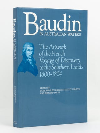 Item #138745 Baudin in Australian Waters. The Artwork of the French Voyage of Discovery to the...