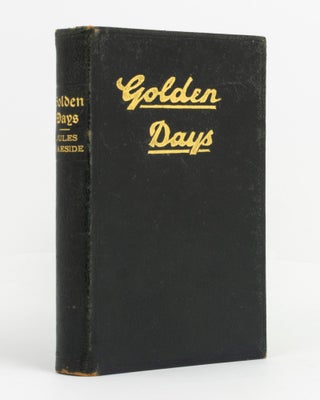 Item #138778 Golden Days, being Memoirs and Reminiscences of the Goldfields of Western Australia....