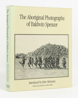 Item #138800 The Aboriginal Photographs of Baldwin Spencer. Introduced by John Mulvaney. Walter...