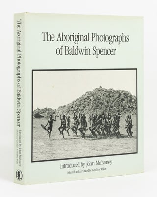 Item #138801 The Aboriginal Photographs of Baldwin Spencer. Introduced by John Mulvaney. Walter...