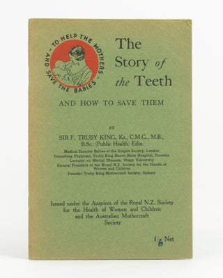 Item #138822 The Story of the Teeth and How to Save Them. Dentistry, Sir F. Truby KING