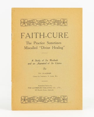 Item #138823 Faith-cure. The Practice sometimes miscalled 'Divine Healing'. A Study of its...