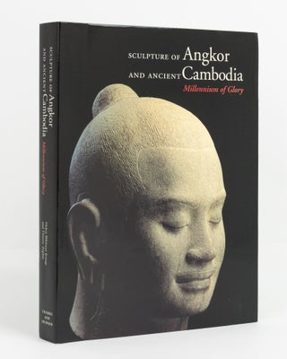 Item #138829 Sculpture of Angkor and Ancient Cambodia. Millennium of Glory. Helen Ibbitson...