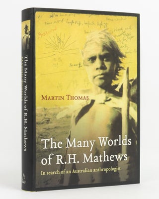 Item #138848 The Many Worlds of R. H. Mathews. In Search of an Australian Anthropologist. Robert...