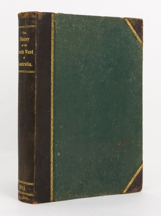 Item #138865 The History of the North West of Australia embracing Kimberley, Gascoyne and...