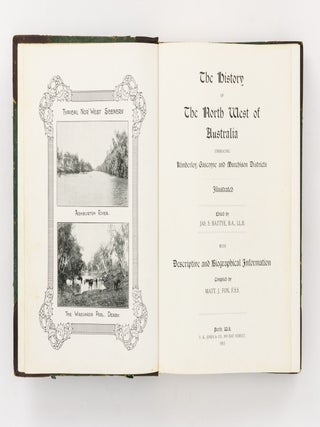 The History of the North West of Australia embracing Kimberley, Gascoyne and Murchison Districts. Illustrated... With Descriptive and Biographical Information compiled by Matt. J. Fox, F.S.S