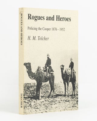 Item #138872 Rogues and Heroes. Policing the Cooper, 1876-1952. H. M. TOLCHER